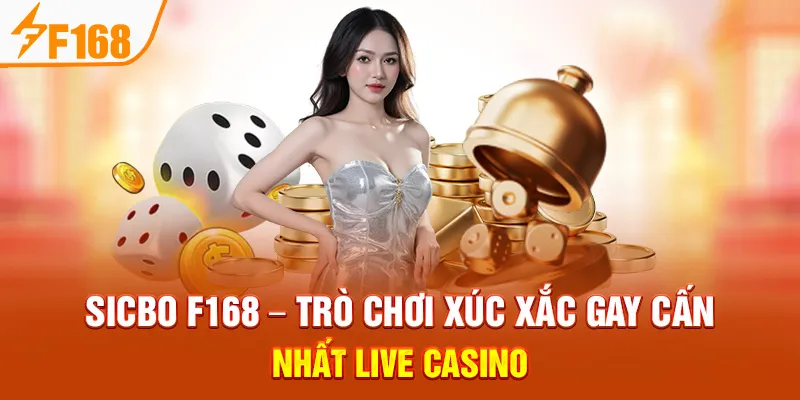 Sicbo F168 – Trò Chơi Xúc Xắc Gay Cấn Nhất Live Casino